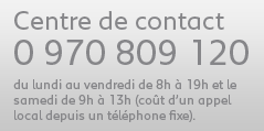 BESOIN D'AIDE Centre de contact 0 970 809 120 du lundi au vendredi de 8h à 19h et le samedi de 9h à 13h coût d'un appel local depuis un téléphones fixe).
